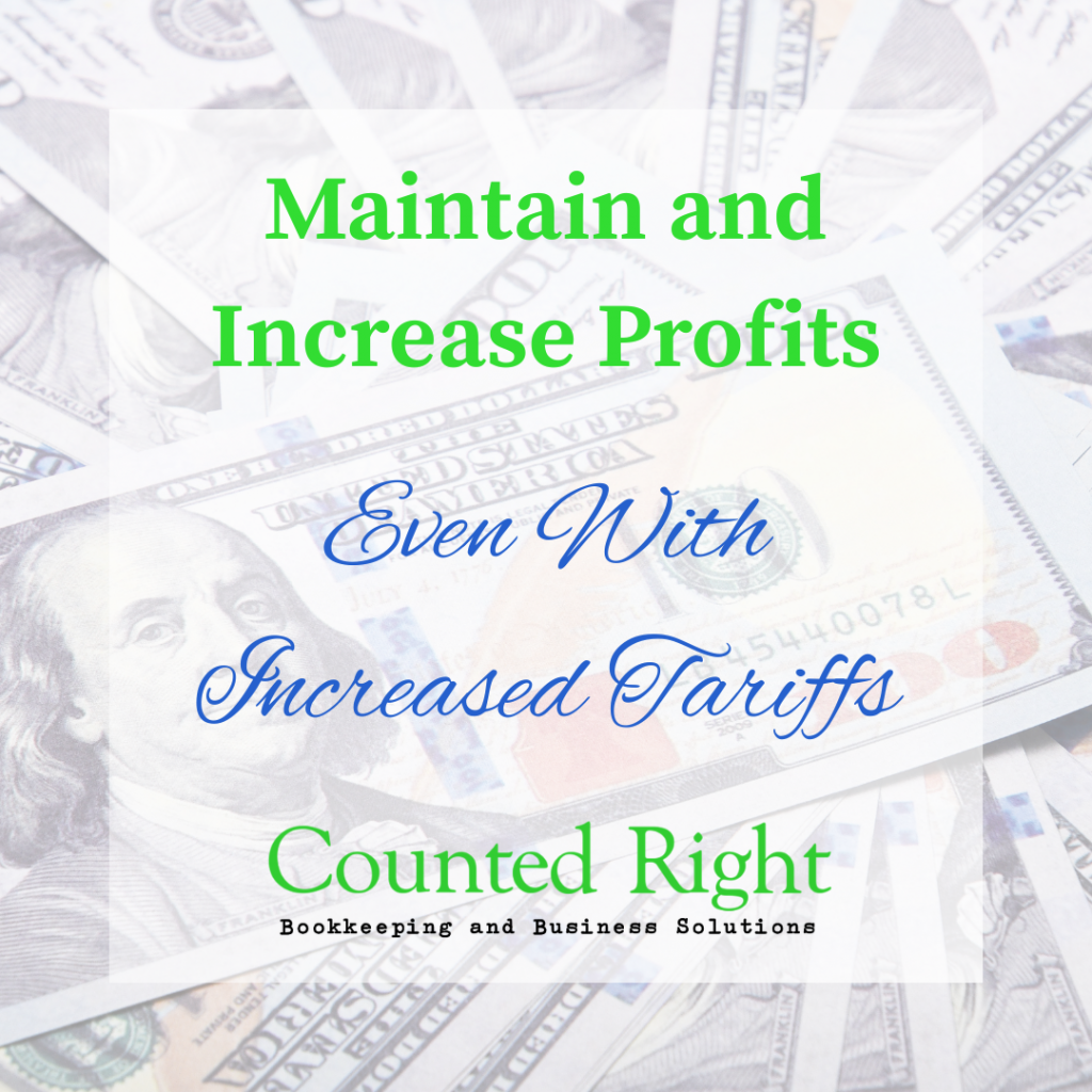 Maintain and Increase Profits Even with Increased Tariffs | Counted Right, Bookkeeping and Business Solutions