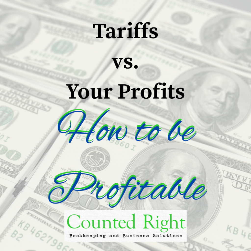 Tariffs vs Your Profits, How to be Profitable | Counted Right, Bookkeeping and Business Solutions