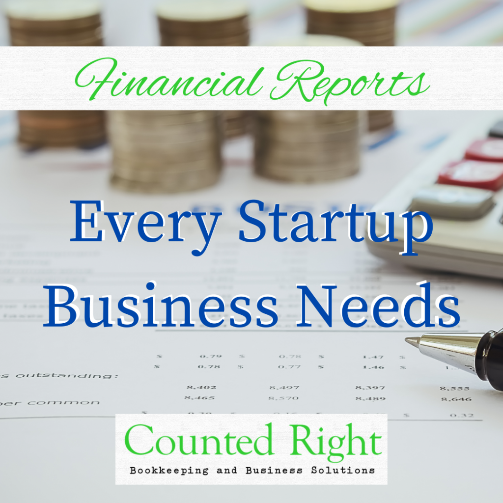 Financial Reports Every Startup Business Needs | Counted Right, Bookkeeping and Business Solutions